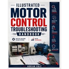 (영문도서)Illustrated Motor Controls Troubleshooting Handbook: Step-by-Step Diagnostics fo... Paperback, Independently Published, English, 9798188197544