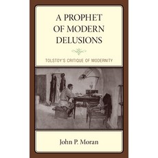 (영문도서) A Prophet of Modern Delusions: Tolstoy's Critique of Modernity Hardcover, Lexington Books, English, 9781666938098