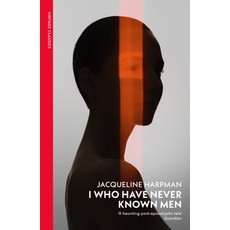 I Who Have Never Known Men:Discover the haunting heart-breaking post-apocalyptic tale, I Who Have Never Known Men, Jacqueline Harpman(저), Vintage Publishing Inc.