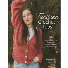 튀니지 크로셰 상의: 컬러풀한 스웨터 탱크 티셔츠를 위한 14가지 초보자 친화적인 패턴