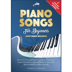 Piano Songs for Beginners: How to Give Yourself a Slice of Peace with the Marvellous Sound of Keyboa... Paperback, Thomas J. Ferrante, English, 9781801326087