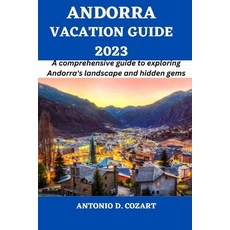 (영문도서) Andorra Vacation Guide 2023: A comprehensive guide to exploring Andorra's landscape and hidde... Paperback, Independently Published, English, 9798396208186