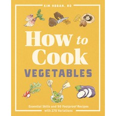 How to Cook Vegetables: Essential Skills and 90 Foolproof Recipes (with 270 Variations) Paperback, Rockridge Press