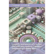 (영문도서) Legal Frameworks of Carbon Markets: Navigating Complex Regulatory Landscapes Paperback, Independently Published, English, 9798339534839