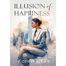 (영문도서)Illusion of Happiness Hardcover, Karen Gray, English, 9798892289924