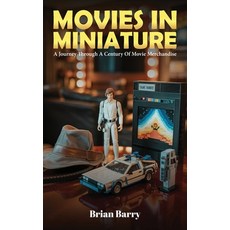 (영문도서)Movies In Miniature: A Journey Through A Century Of Movie Merchandise Hardcover, Writersclique.com, English, 9798349621826