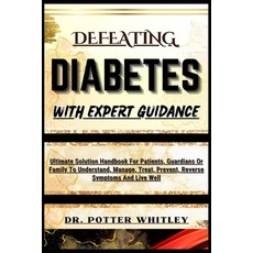 (영문도서) Defeating Diabetes with Expert Guidance: Ultimate Solution Handbook For Patients Guardians O... Paperback, Independently Published, English, 9798872084860