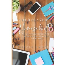 (영문도서) The Relaxed Homeschool: Relax Into the Perfect Homeschool Rhythm for Your Family Paperback, Independently Published, English, 9798332274244