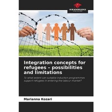 (영문도서)Integration concepts for refugees - possibilities and limitations Paperback, Our Knowledge Publishing, English, 9786209419980