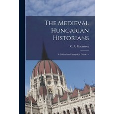 (영문도서) The Medieval Hungarian Historians: a Critical and Analytical Guide. -- Paperback, Hassell Street Press, English, 9781015109551