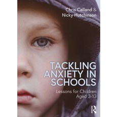 (영문도서)Tackling Anxiety in Schools: Lessons for Children Aged 3-13 Paperback, Routledge, English, 9780367620974