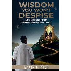 (영문도서)Wisdom You Won't Despise: Life Lessons From Momma and Daddy Tyler: Life Lessons Paperback, Prize Publishing House, LLC, English, 9798992995404