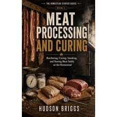 (영문도서)Meat Processing and Curing: Butchering Curing Smoking and Storing Meat Safely... Paperback, Independently Published, English, 9798189612961