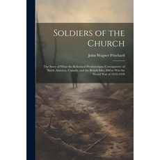 (영문도서) Soldiers of the Church: The Story of What the Reformed Presbyterians (Covenanters) of North A... Paperback, Legare Street Press, English, 9781022434738