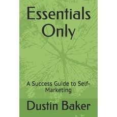 Essentials Only: A Success Guide to Self-Marketing Paperback, Independently Published, English, 9798596453706