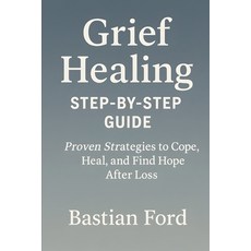 (英文圖書)Grief Healing Step-by-Step Guide: 20 Proven Strategies to Cope Heal and Find H... 平裝版, Independently Published, 英文
