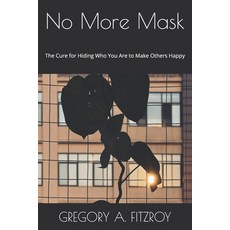 (영문도서)No More Mask: The Cure for Hiding Who You Are to Make Others Happy Paperback, Independently Published, English, 9798276618708