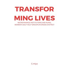 (영문도서) Transforming Lives: Microfinance Institutions and Rural Women's Self-Help Groups in Erode Dis... Paperback, C.Miya, English, 9781805256663