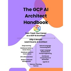(영문도서)The GCP AI Architect Handbook: Fast-Track Your Career as GCP AI Architect: Maste... Paperback, Independently Published, English, 9798270972745