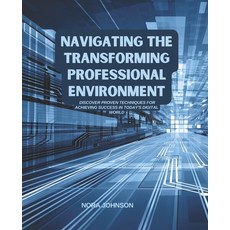 (영문도서) Navigating the Transforming Professional Environment: Discover Proven Technique... Paperback, Independently Published, English, 9798341368118