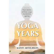 Yoga Years: True stories of how yoga transforms ageing Paperback, Yoga for Life