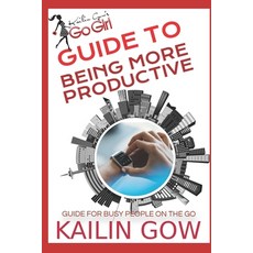(영문도서) Kailin Gow's Go Girl Guide to Being More Productive Paperback, Independently Published, English, 9798397089234