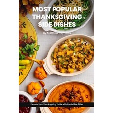 (영문도서) Most Thanksgiving Side Dishes Recipes Cookbook: Elevate Your Thanksgiving Table with ... Paperback, Independently Published, English, 9798866394296