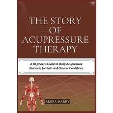 (英文圖書)The Story of Acupressure Therapy: A Beginner's Guide to Daily Acupressure Practi... 平裝版, Independently Published, 英文