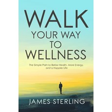 (영문도서) Walk Your Way to Wellness: The Simple Path to Better Health More Energy and a... Paperback, Independently Published, English, 9798308854715