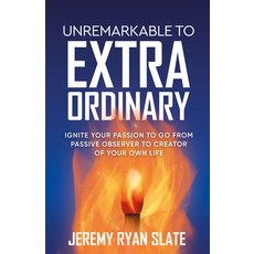 (영문도서) Unremarkable to Extraordinary: Ignite Your Passion to Go from Passive Observer to Creator of ... Paperback, Morgan James Publishing, English, 9781636980560