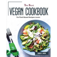 (영문도서) The Best Vegan Cookbook: For Plant Based Recipes Lovers Paperback, Daniel C. Hiers