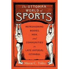 (영문도서)The Ottoman World of Sports: Refashioning Bodies Men and Communities in Late I... Hardcover, University of Texas Press, English, 9781477332863
