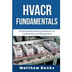 HVACR의 기본: HVACR 난방 환기 에어컨 및 냉장에 대한 이해