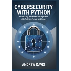 (영문도서) Cybersecurity with Python: Protecting Networks and Systems with Python Nmap a... Paperback, Independently Published, English, 9798301621796