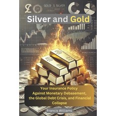 (영문도서) Silver and Gold: Your Insurance Policy Against Monetary Debasement the Global... Paperback, Quite Frank Educational Ser..., English, 9780995240971