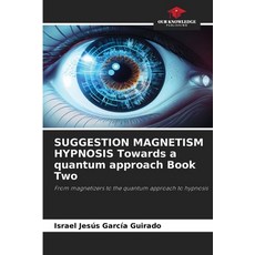 (英文圖書)SUGGESTION MAGNETISM HYPNOSIS Towards a quantum approach Book Two 平裝版, Our Knowledge Publishing, 英文