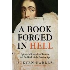 A Book Forged in Hell: Spinoza's Scandalous Treatise and the Birth of the Secular Age, Princeton University Press