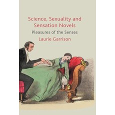Science Sexuality and Sensation Novels: Pleasures of the Senses Paperback, Palgrave MacMillan