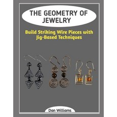 (영문도서)The Geometry of Jewelry: Build Striking Wire Pieces with Jig-Based Techniques Paperback, Independently Published, English, 9798244431063