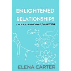 (영문도서) Enlightened Relationships: A guide To Harmonious Connection Paperback, Independently Published, English, 9798860108653