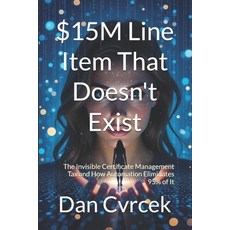 (영문도서)$15M Line Item That Doesn't Exist: The Invisible Certificate Management Tax and... Paperback, Independently Published, English, 9798269078885