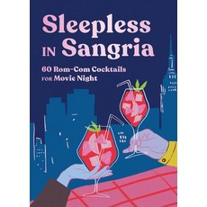 (영문도서) Sleepless in Sangria: 60 Rom-Com Cocktails for Movie Night Hardcover, Countryman Press, English, 9781682689806