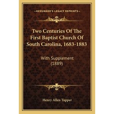 (영문도서) Two Centuries Of The First Baptist Church Of South Carolina 1683-1883: With Supplement (1889) Paperback, Kessinger Publishing, English, 9781165160310
