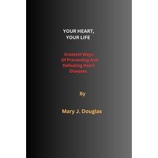 (영문도서) Your Heart Your Life: Greatest Ways Of Preventing And Defeating Heart Diseases Paperback, Independently Published, English, 9798389144149