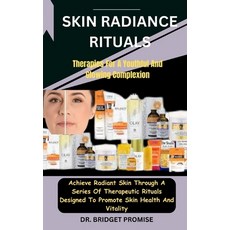 (영문도서) Skin Radiance Rituals: Therapies For A Youthful And Glowing Complexion: Achieve Radiant Skin ... Paperback, Independently Published, English, 9798876850140
