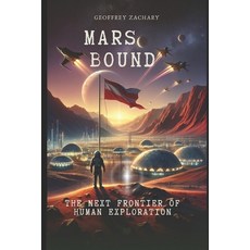 (영문도서) Mars Bound: The Next Frontier of Human Exploration Paperback, Independently Published, English, 9798852514677