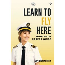 (영문도서)Learn To Fly Here: Your Pilot Career Guide Paperback, Notion Press, English, 9798898793692