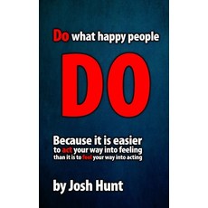 (영문도서)Do What Happy People Do: Because it is easier to act your way into feeling than... Paperback, Independently Published, English, 9798272317421