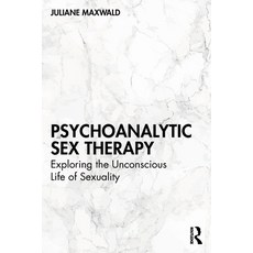 (영문도서)Psychoanalytic Sex Therapy: Exploring the Unconscious Life of Sexuality Paperback, Routledge, English, 9781032327303