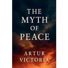(영문도서)The Myth of Peace Paperback, Artur Victoria, English, 9798231102822